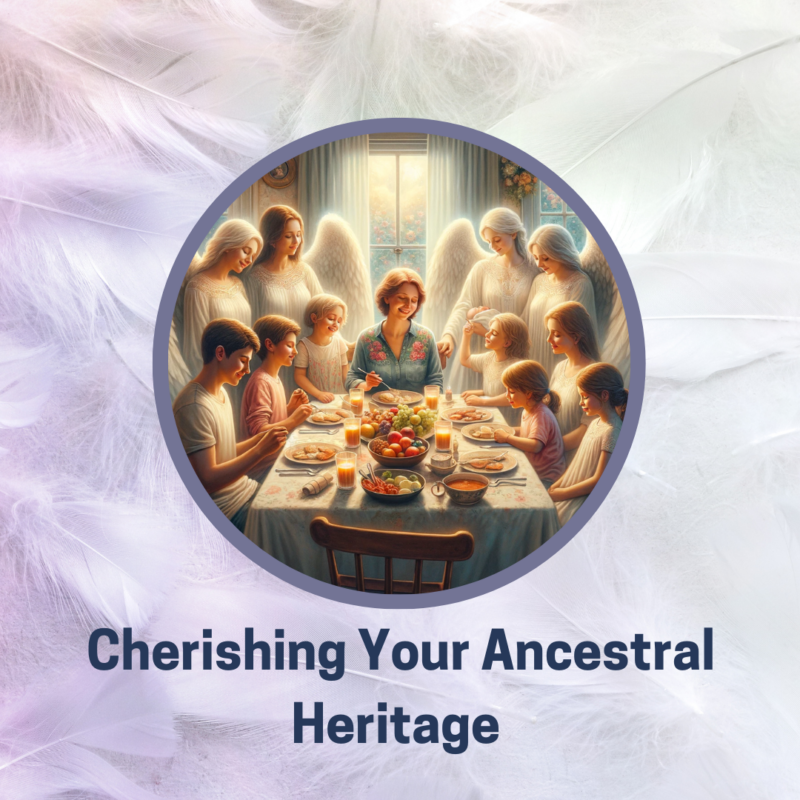 Cherishing Your Ancestral Heritage