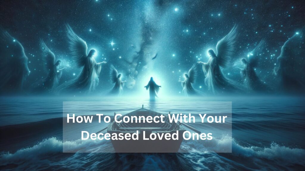 How To Connect With Your Deceased Loved Ones